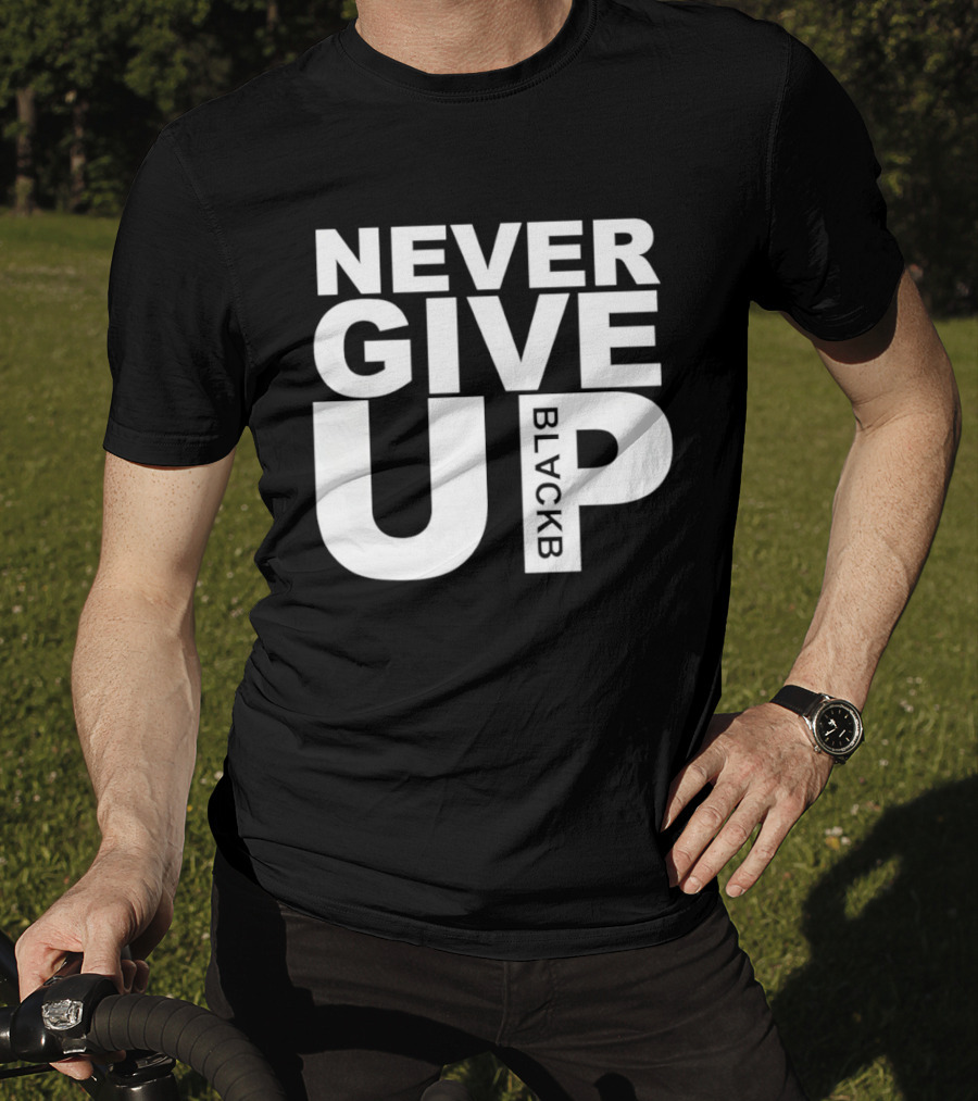 Never Give Up Black B Inspiring Motivational Message T-Shirt