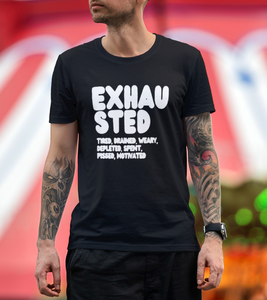 Exhausted Tired Drained Weary Depleted Spent Pressed Motivated T-Shirt