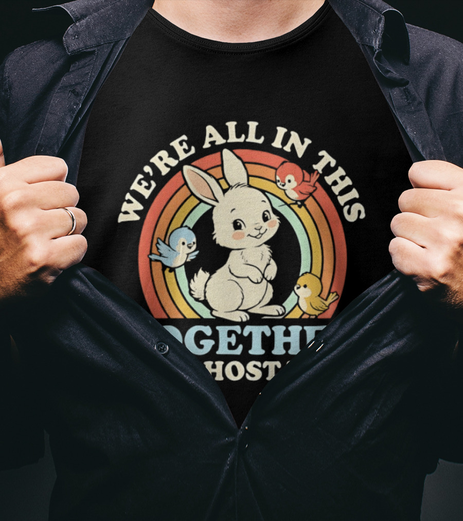 Rabbit Bird We're All In This Together Like Hostages Rainbow Animals T-Shirt