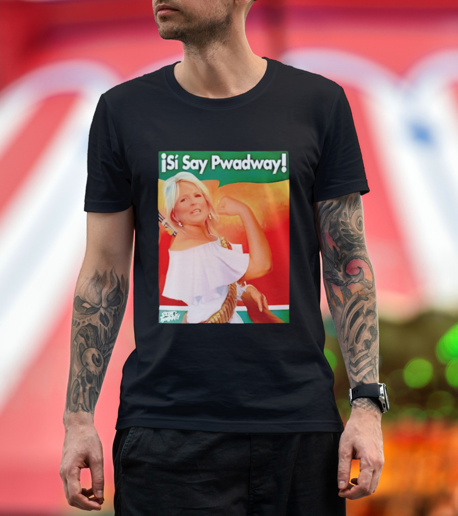 ¡Si Say Pwadway! Jill Biden T-Shirt