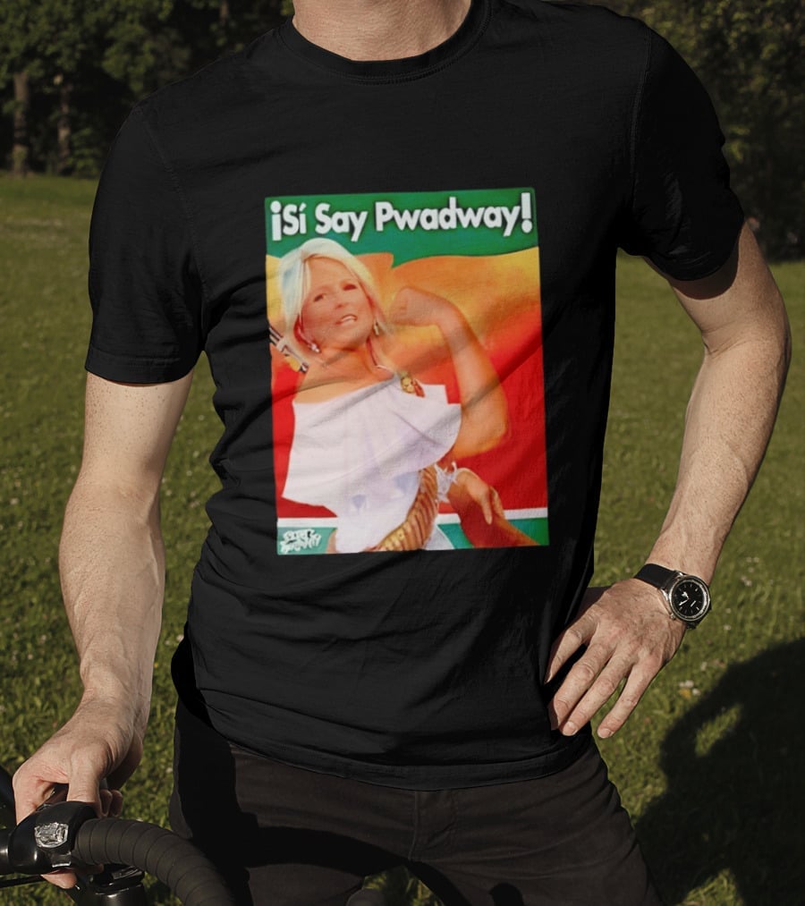 ¡Si Say Pwadway! Jill Biden T-Shirt