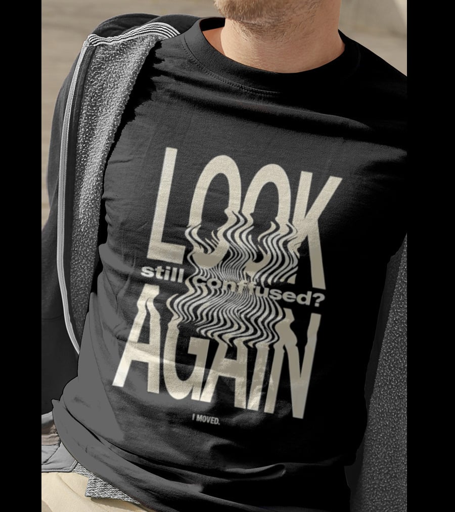 Look Still Confused Again I Moved Optical Illusion T-Shirt