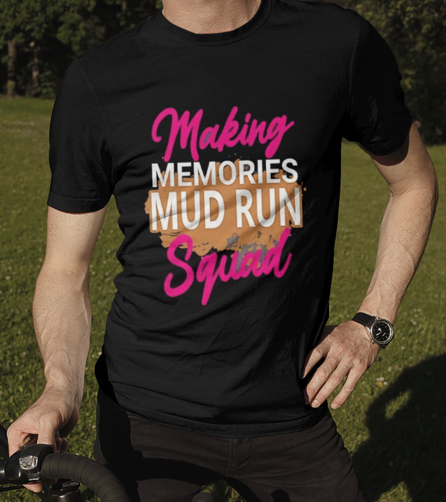 Making Memories Mud Run Squad Fun Adventure Team T-Shirt