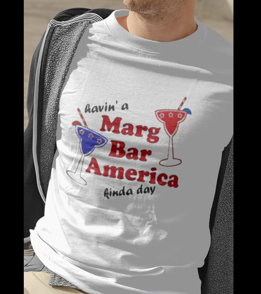 Havin' A Marg Bar America Kinda Day Margarita Drinks T-Shirt