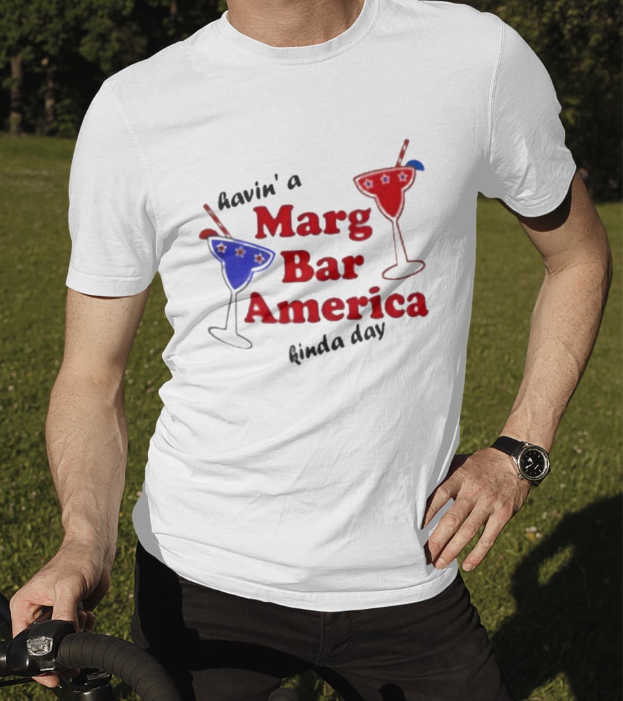 Havin' A Marg Bar America Kinda Day Margarita Drinks T-Shirt