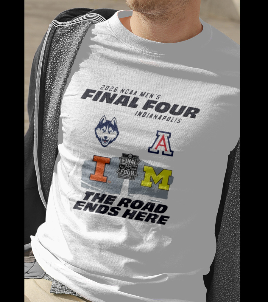 2026 NCAA Men's Final Four Indianapolis Illinois Huskies Michigan Arizona Basketball The Road Ends Here T-Shirt