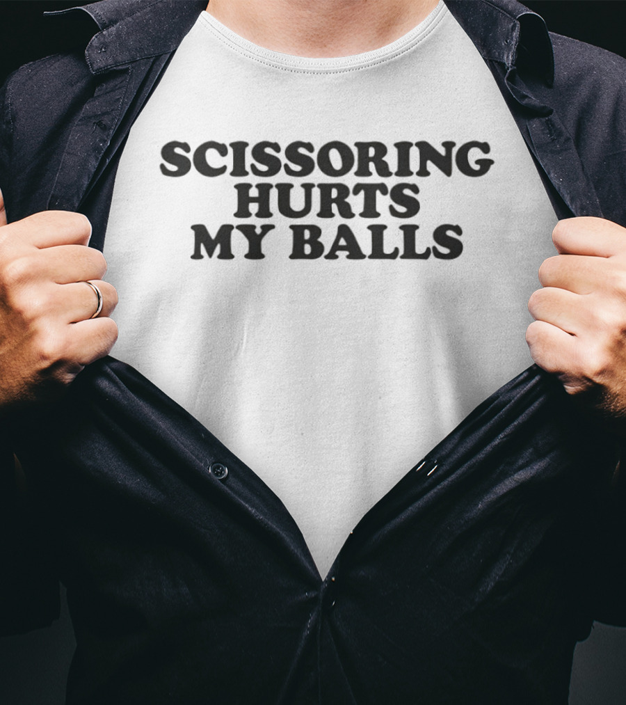 Scissoring Hurts My Balls Playful Text Bold Humor T-Shirt