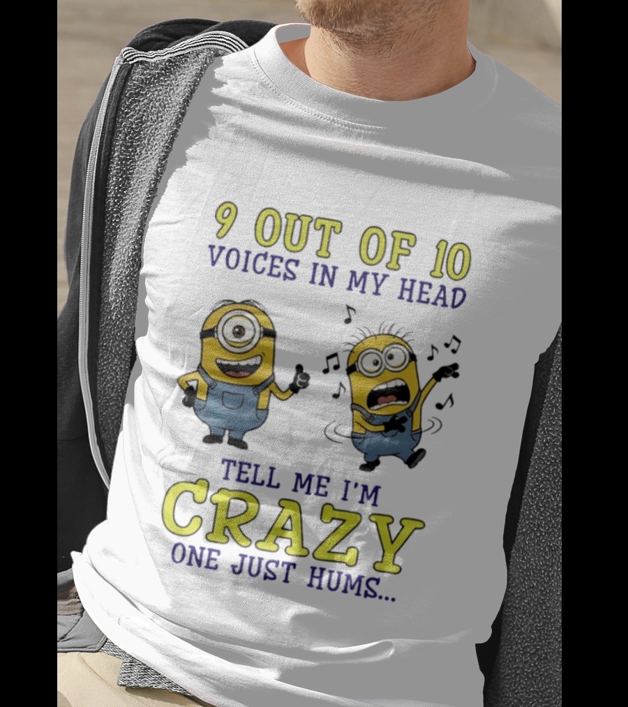 9 Out Of 10 Voices In My Head Tell Me I'm Crazy One Just Hums Minions T-Shirt