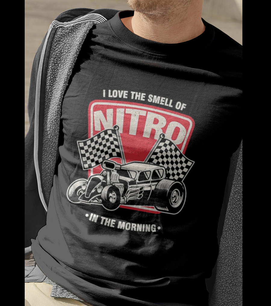 Hot Rod Car I Love The Smell Of Nitro In The Morning Racing T-Shirt