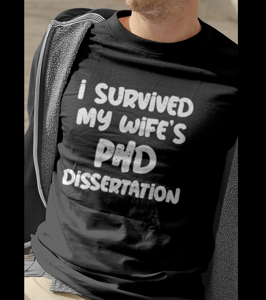 I Survived My Wife's PHD Dissertation Funny Husband Academic T-Shirt