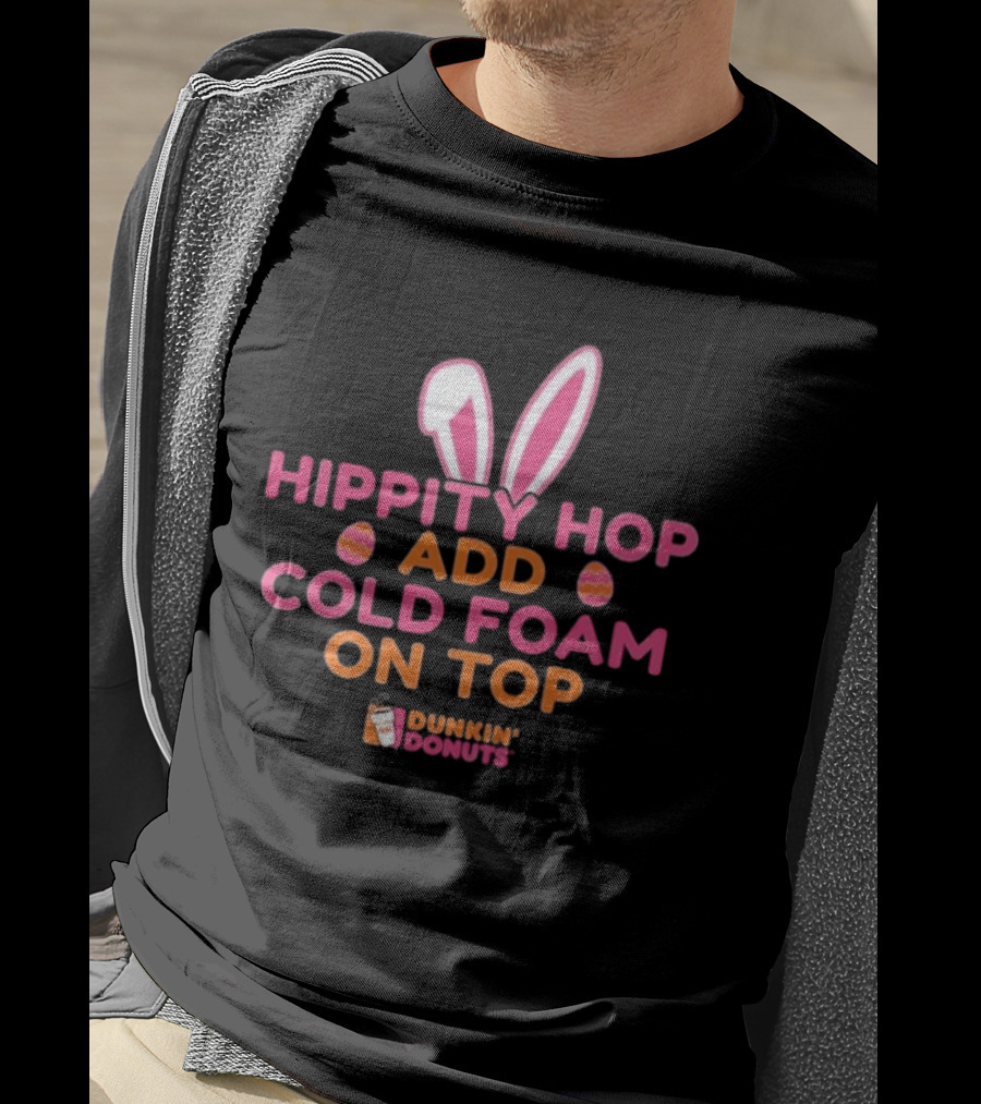 Hippity Hop Bunny Ears Add Cold Foam On Top Dunkin Donuts T-Shirt