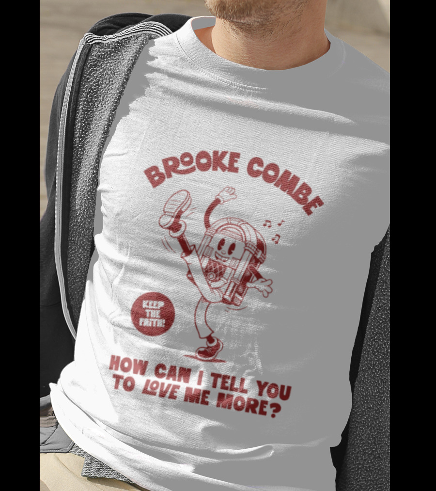 Brooke Combe Keep The Faith How Can I Tell You To Love Me More Jukebox T-Shirt