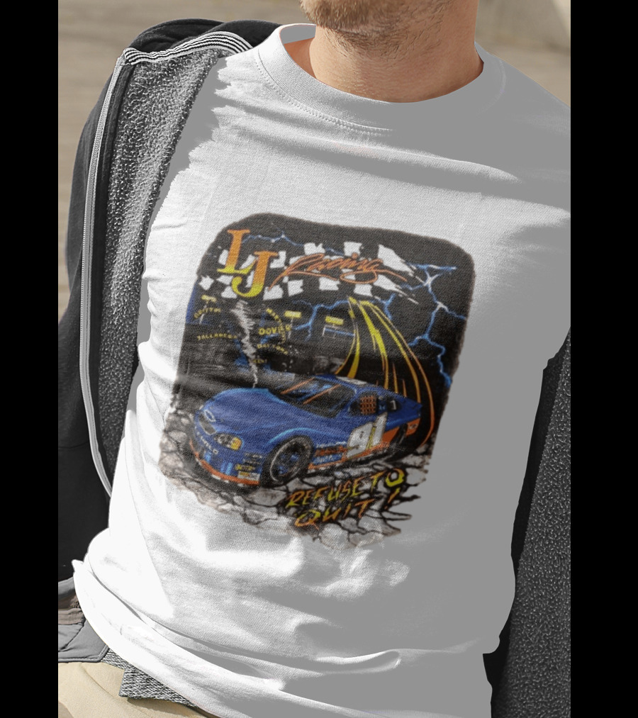 LJ Racing 91 Refuse To Quit NASCAR Daytona Talladega Dover T-Shirt