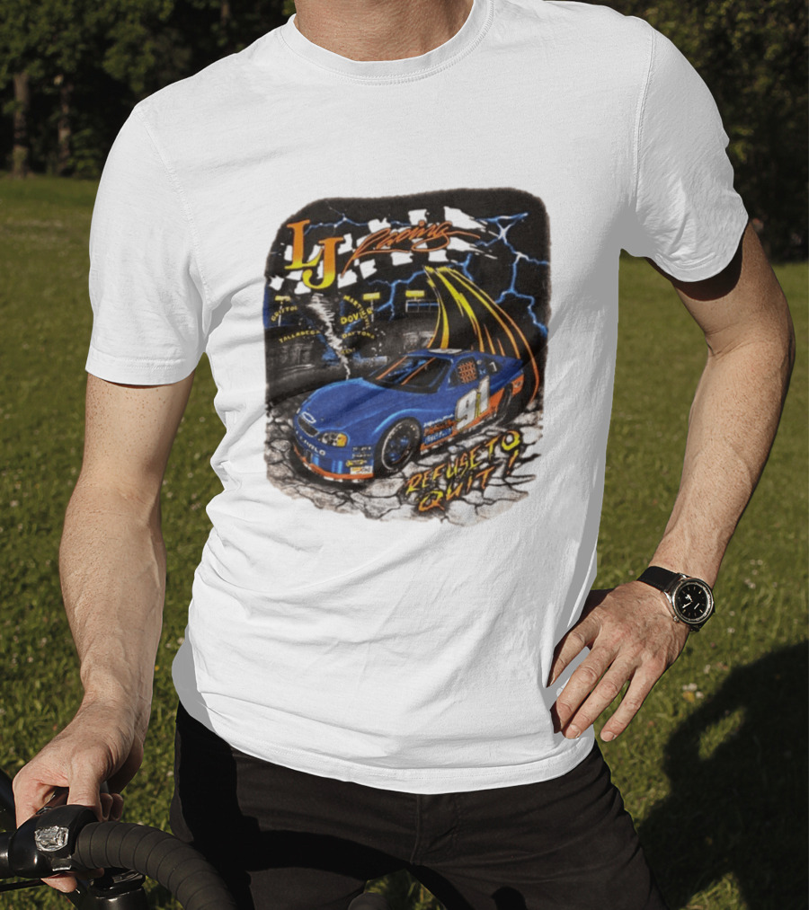 LJ Racing 91 Refuse To Quit NASCAR Daytona Talladega Dover T-Shirt