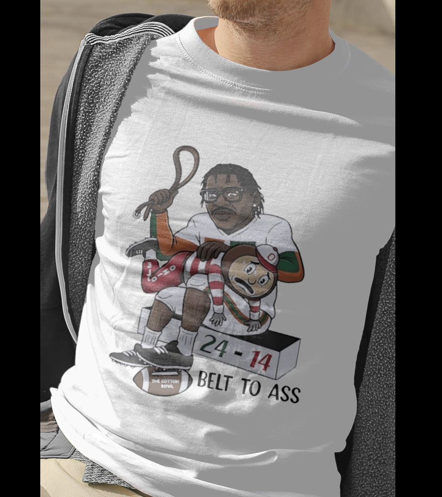 Miami Hurricanes Cotton Bowl 24 14 Victory Over Ohio State Buckeyes Belt To Ass T-Shirt