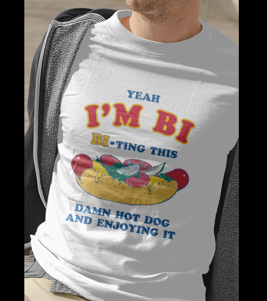 Yeah I'm Bi BI Ting This Damn Hot Dog And Enjoying It T-Shirt