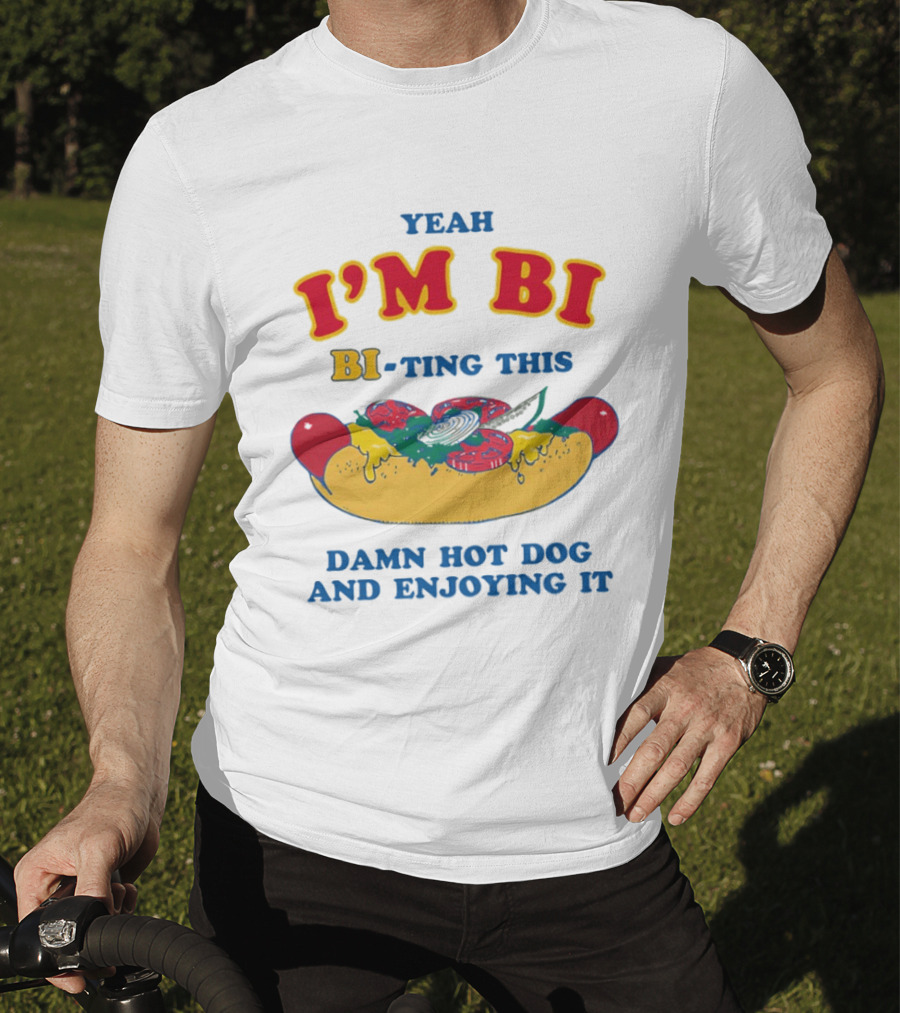 Yeah I'm Bi BI Ting This Damn Hot Dog And Enjoying It T-Shirt