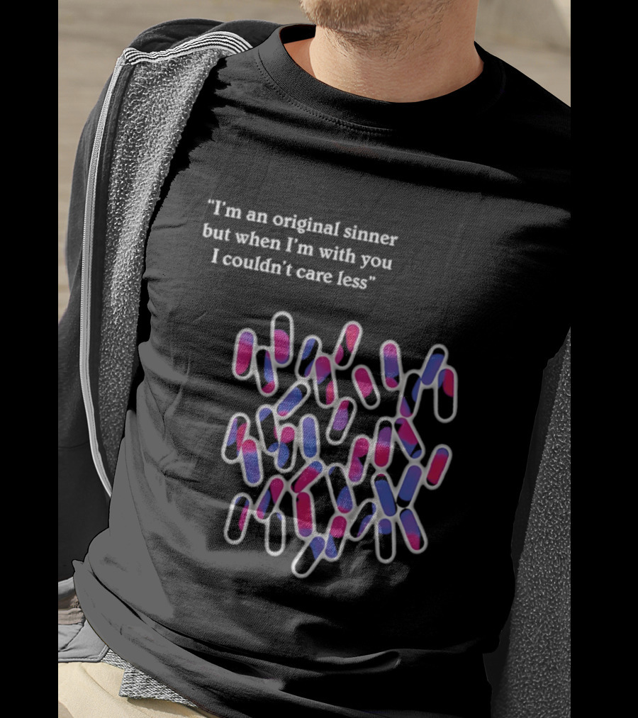 I'm An Original Sinner But When I'm With You I Couldn't Care Less Pills T-Shirt