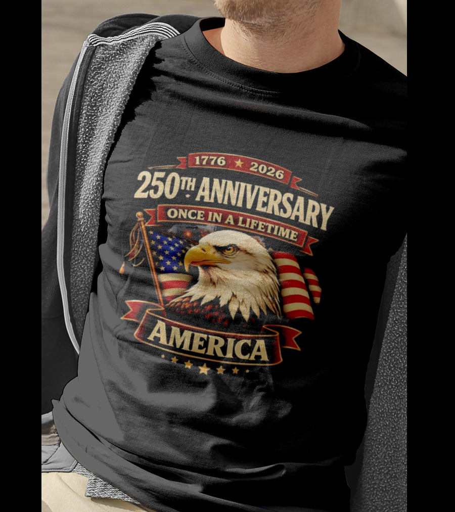 250th Anniversary America Eagle Flag 1776 2026 Once In A Lifetime Celebration T-Shirt