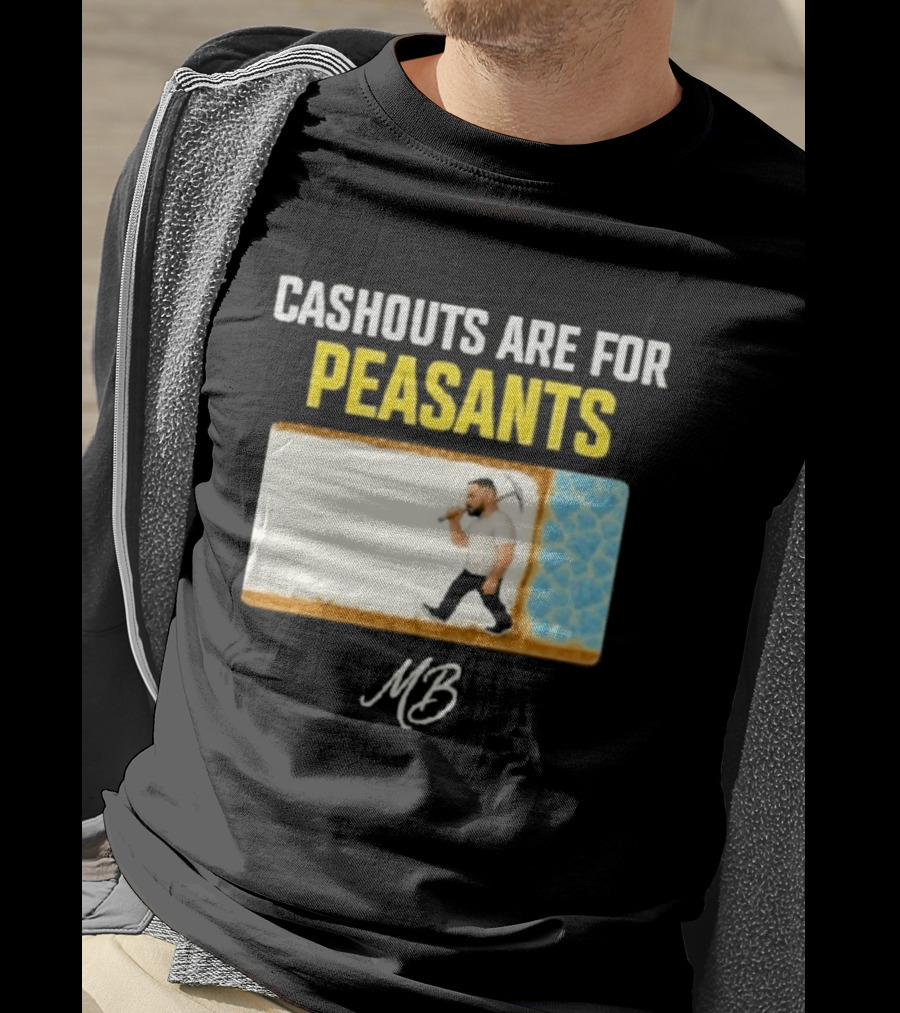 Cashouts Are For Peasants Walking Man MB T-Shirt