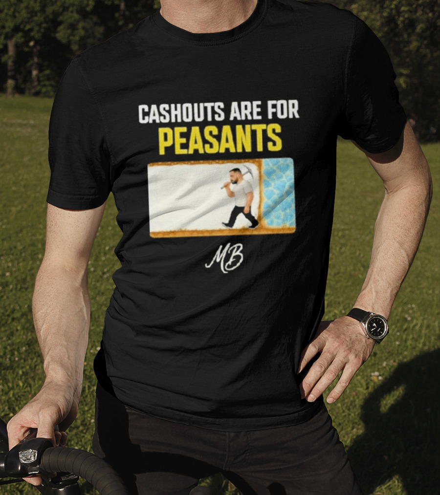 Cashouts Are For Peasants Walking Man MB T-Shirt