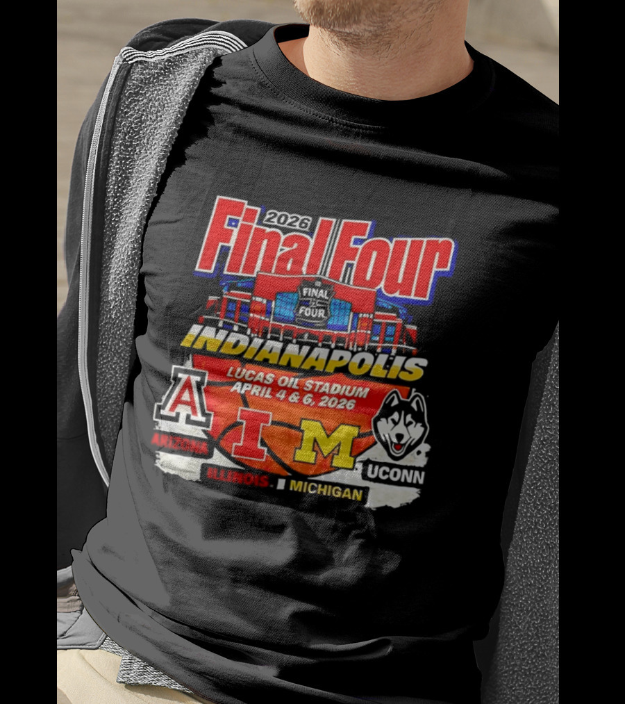2026 Final Four Indianapolis Lucas Oil Stadium April 4 6 Arizona Illinois Michigan UConn T-Shirt