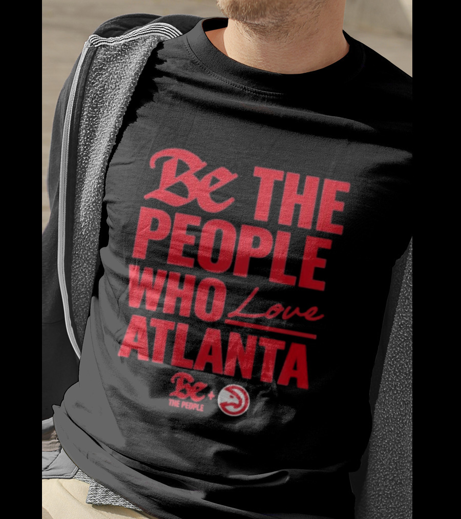 Be The People Who Love Atlanta Hawks Collaboration With Be The People T-Shirt