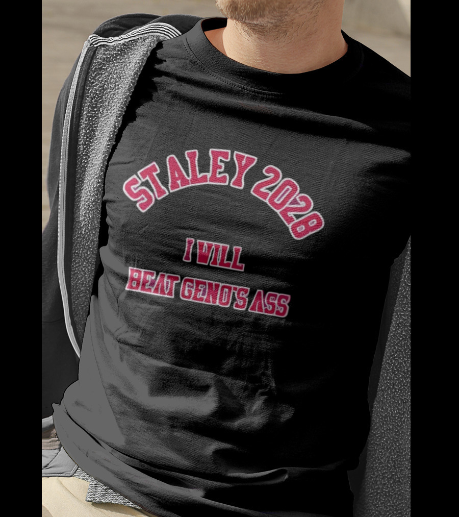 STALEY 2028 I Will Beat Geno's Ass T-Shirt