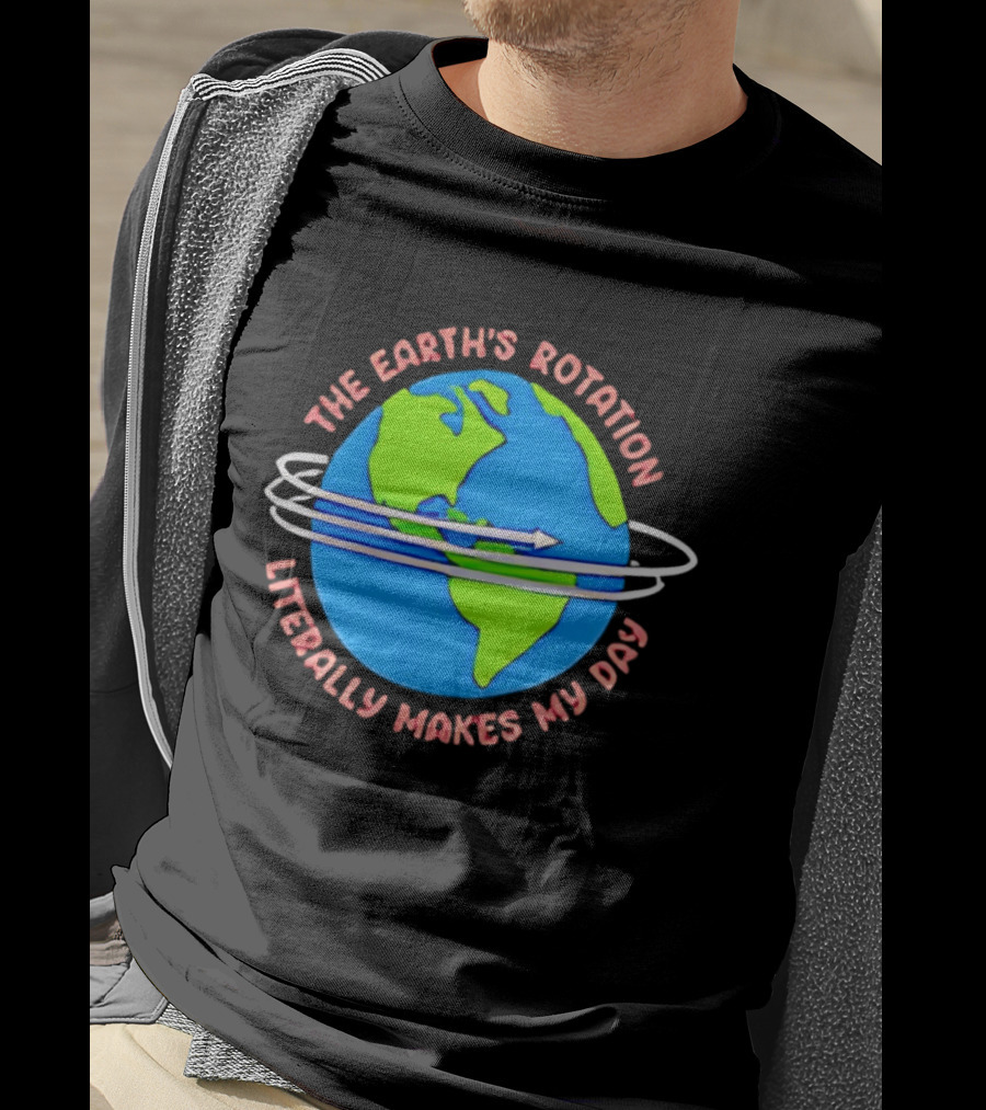 The Earth's Rotation Literally Makes My Day Blue Green Globe With Arrows T-Shirt