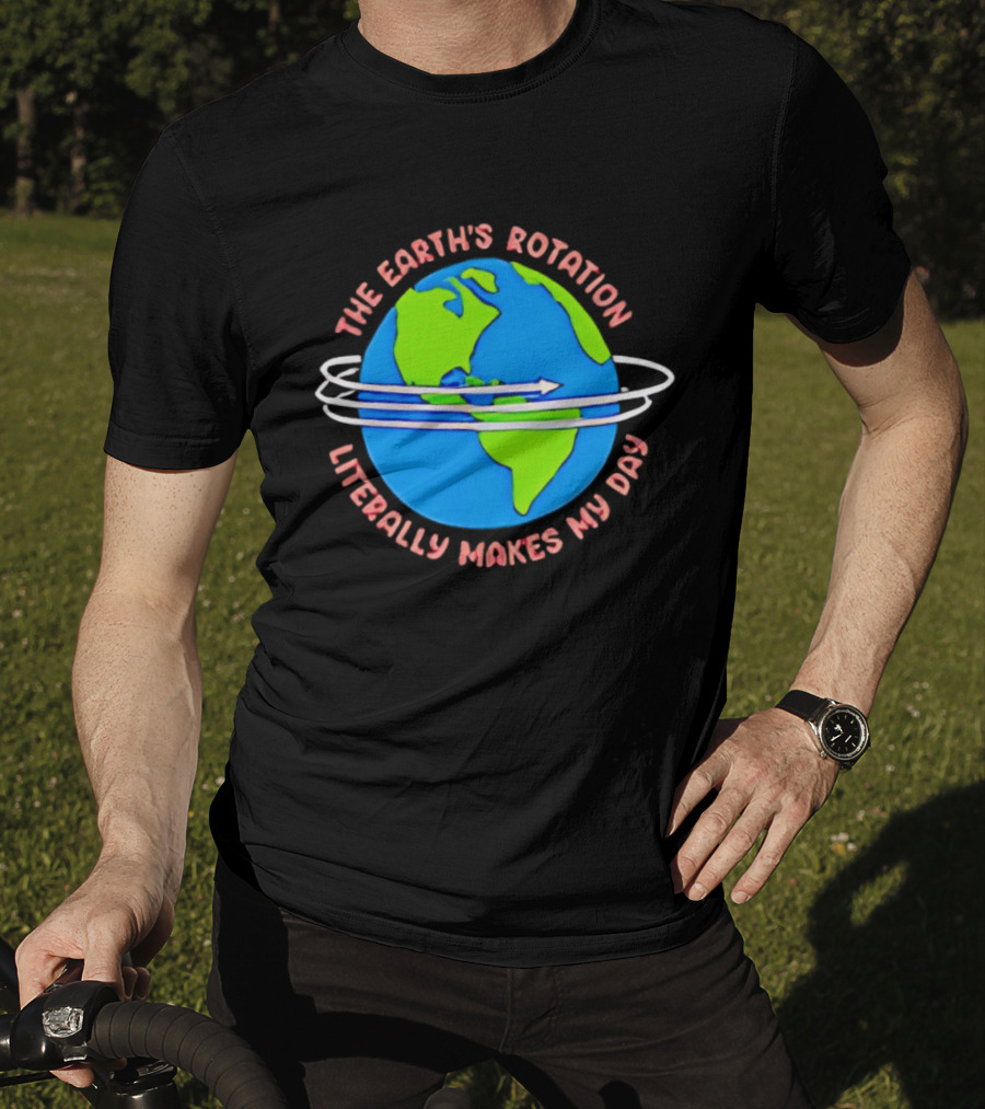 The Earth's Rotation Literally Makes My Day Blue Green Globe With Arrows T-Shirt
