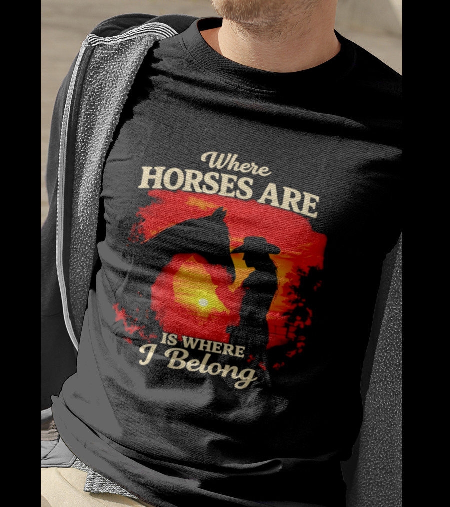 Where Horses Are Sunset Silhouette I Belong T-Shirt