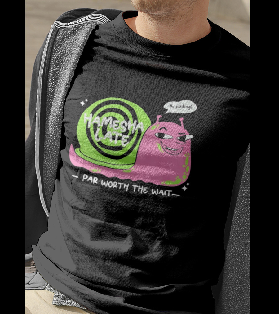 Hamesha Late Snail Motif Par Worth The Wait T-Shirt