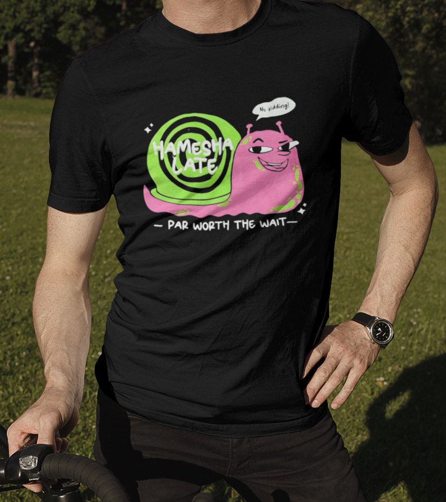 Hamesha Late Snail Motif Par Worth The Wait T-Shirt