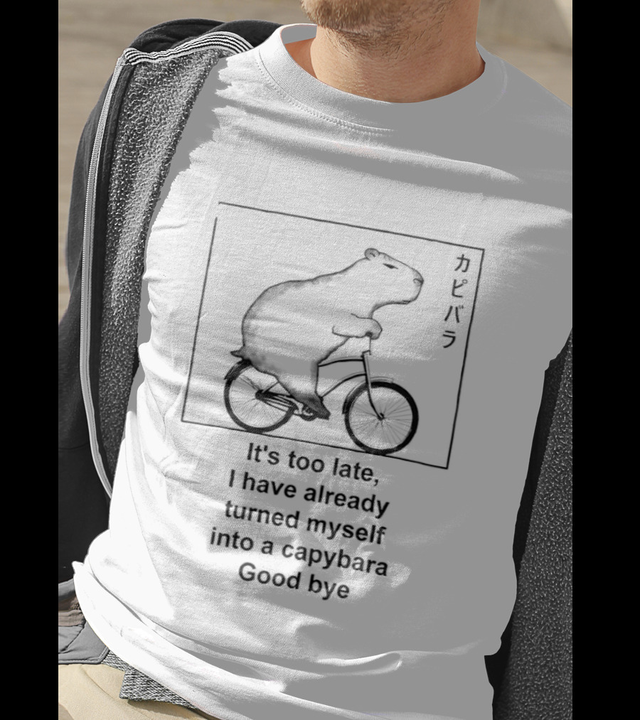 Capybara On Bicycle It's Too Late I Have Already Turned Myself Into A Capybara Goodbye T-Shirt