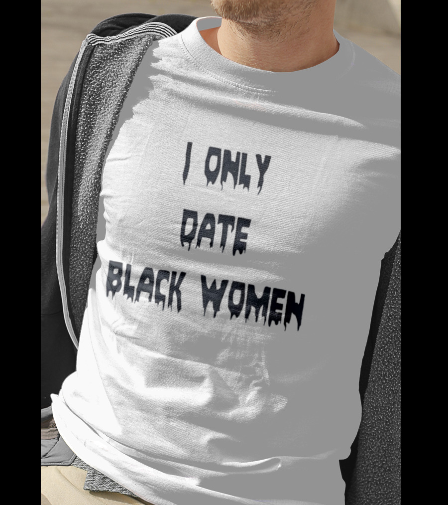 I Only Date Black Women T-Shirt