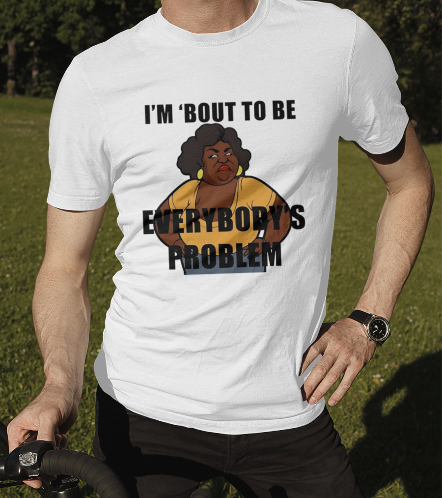 I'm 'Bout To Be Everybody's Problem Retro Cartoon T-Shirt