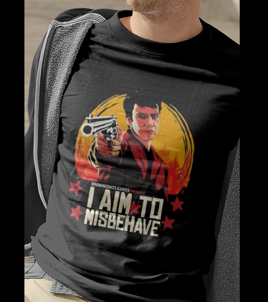 Browncoats Games Presents I Aim To Misbehave Firefly Malcolm Reynolds Red Dead Redemption T-Shirt