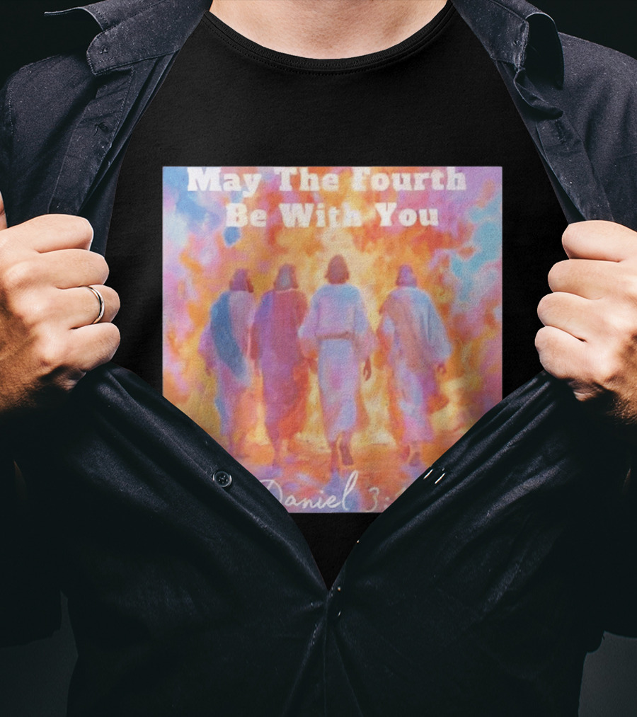 May The Fourth Be With You Daniel 3:17 Biblical Verse Artistry T-Shirt