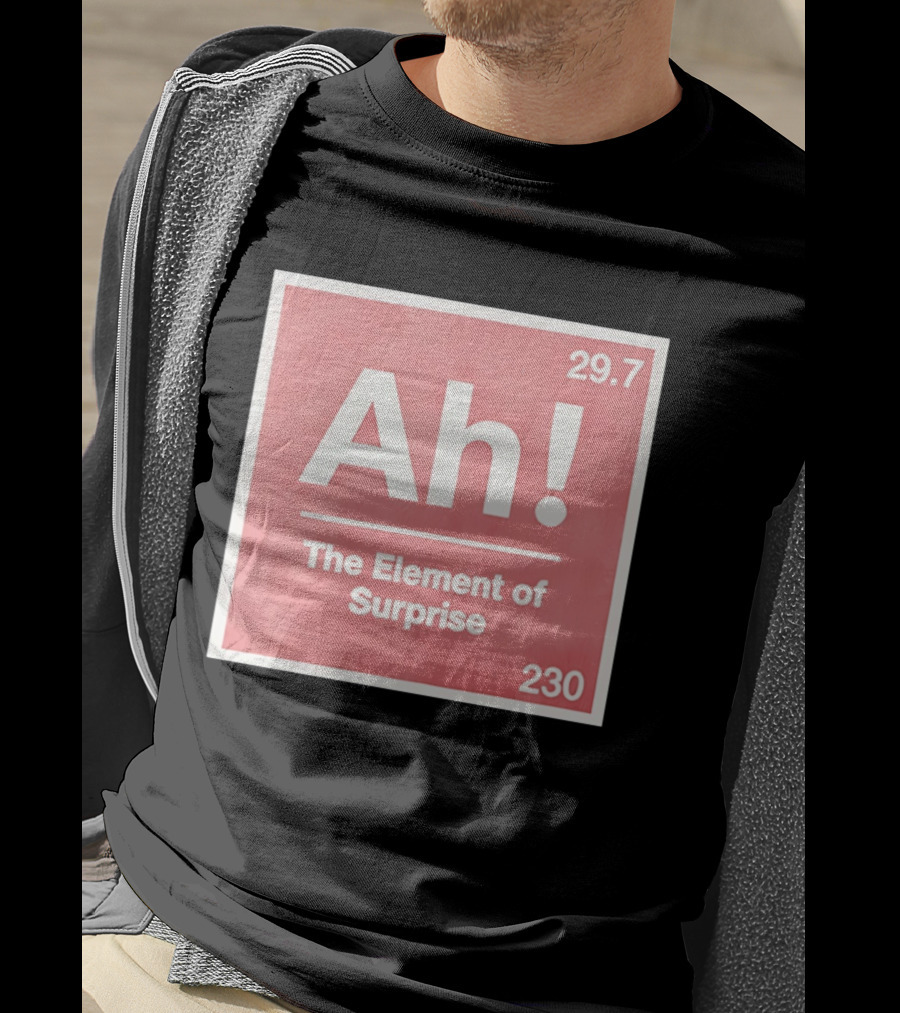 Ah The Element Of Surprise 230 29.7 Sci Fi Movie T-Shirt
