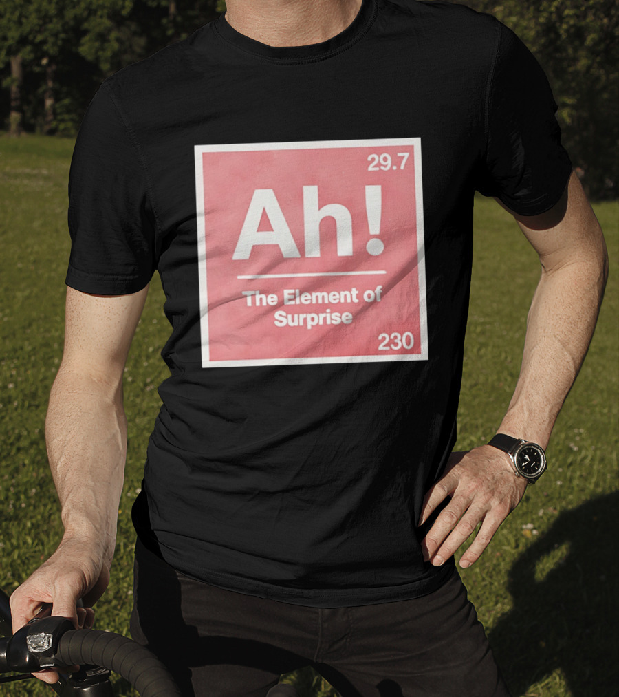 Ah The Element Of Surprise 230 29.7 Sci Fi Movie T-Shirt