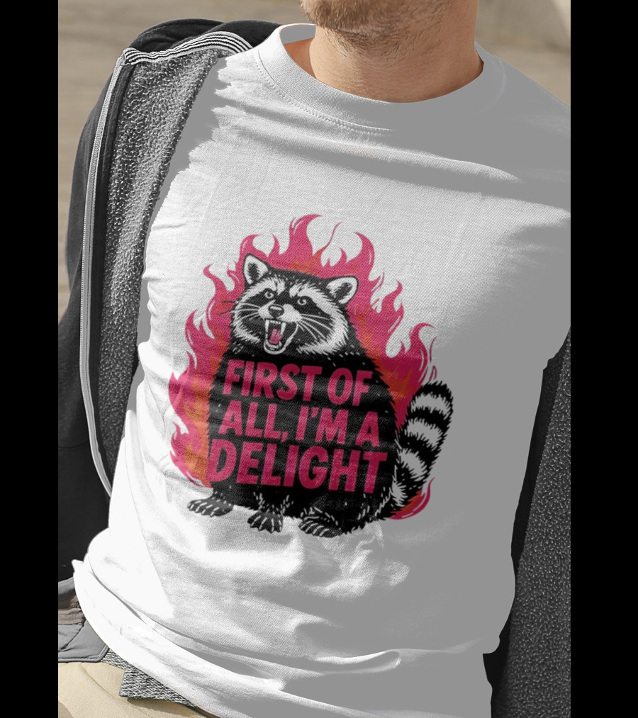 Angry Raccoon First Of All I'm A Delight Flaming T-Shirt