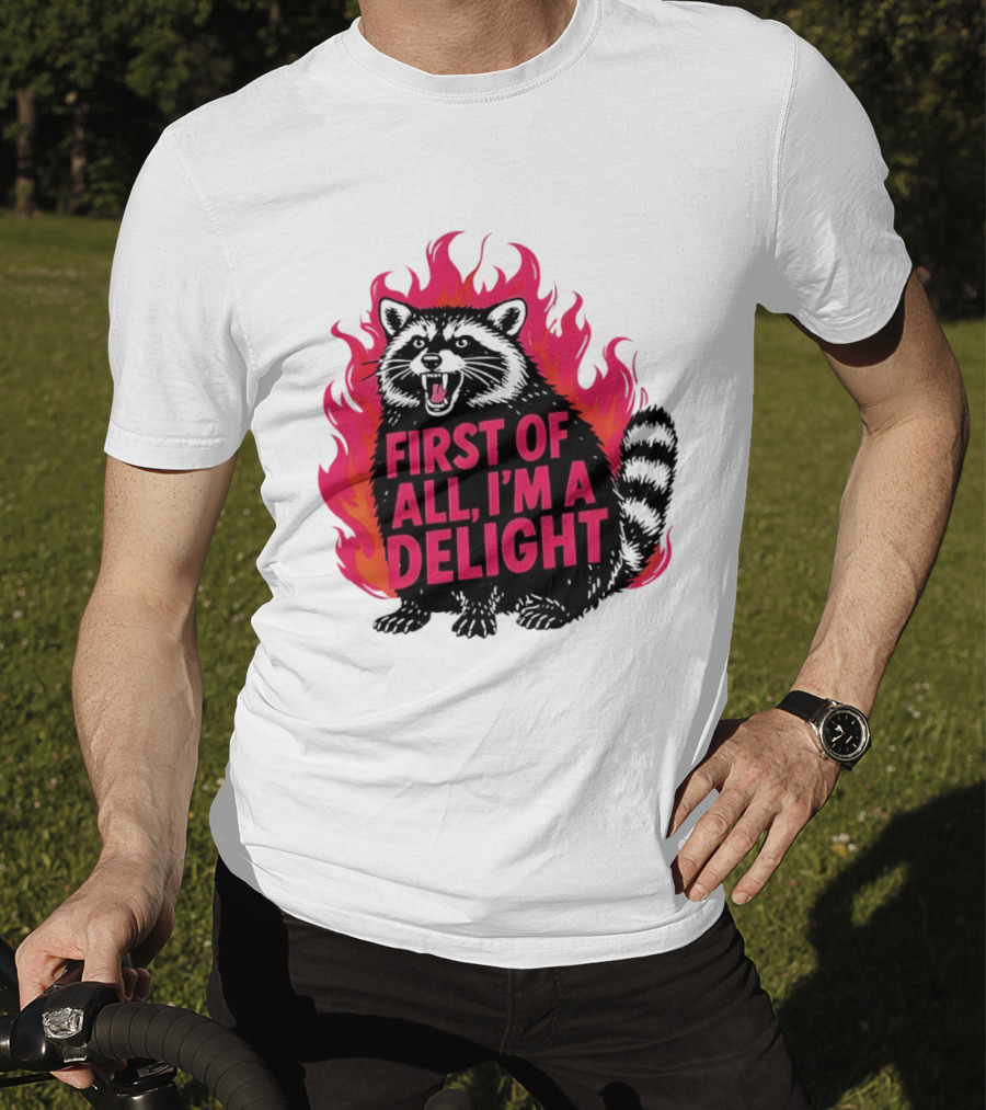 Angry Raccoon First Of All I'm A Delight Flaming T-Shirt