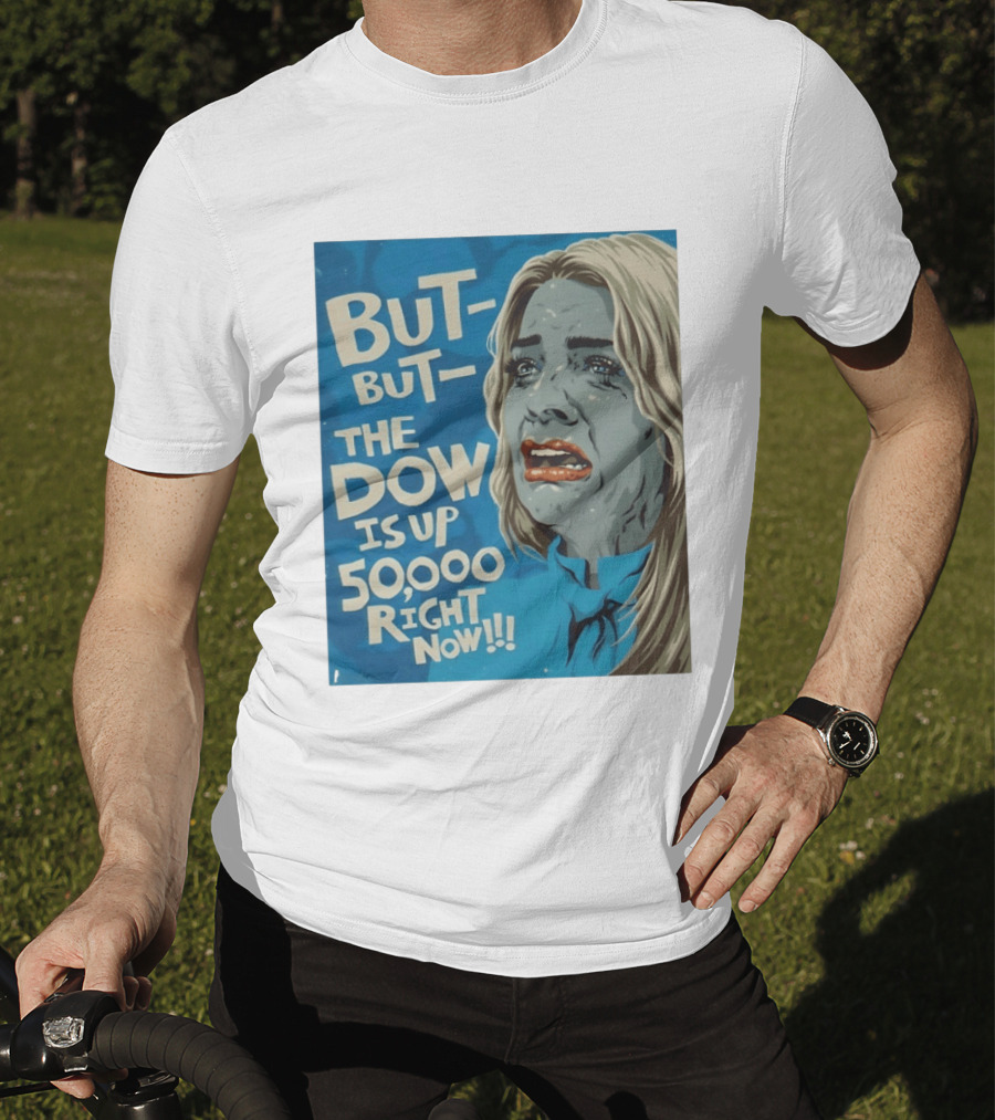 But But The Dow Is Up 50000 Right Now Comic Style Pop Art Expression T-Shirt
