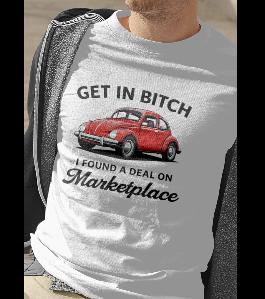 Get In Bitch I Found A Deal On Marketplace Vintage Red Car T-Shirt