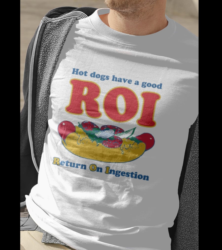 Hot Dogs Have A Good ROI Return On Ingestion Playful Food Humor T-Shirt