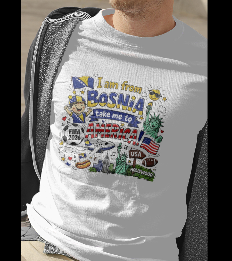 I Am From Bosnia Take Me To America FIFA World Cup USA 2026 Statue Of Liberty And Hollywood T-Shirt