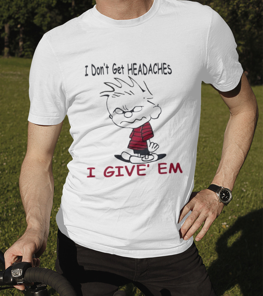 I Don't Get Headaches I Give' Em Cartoon Character With Messy Hair And Striped T-Shirt
