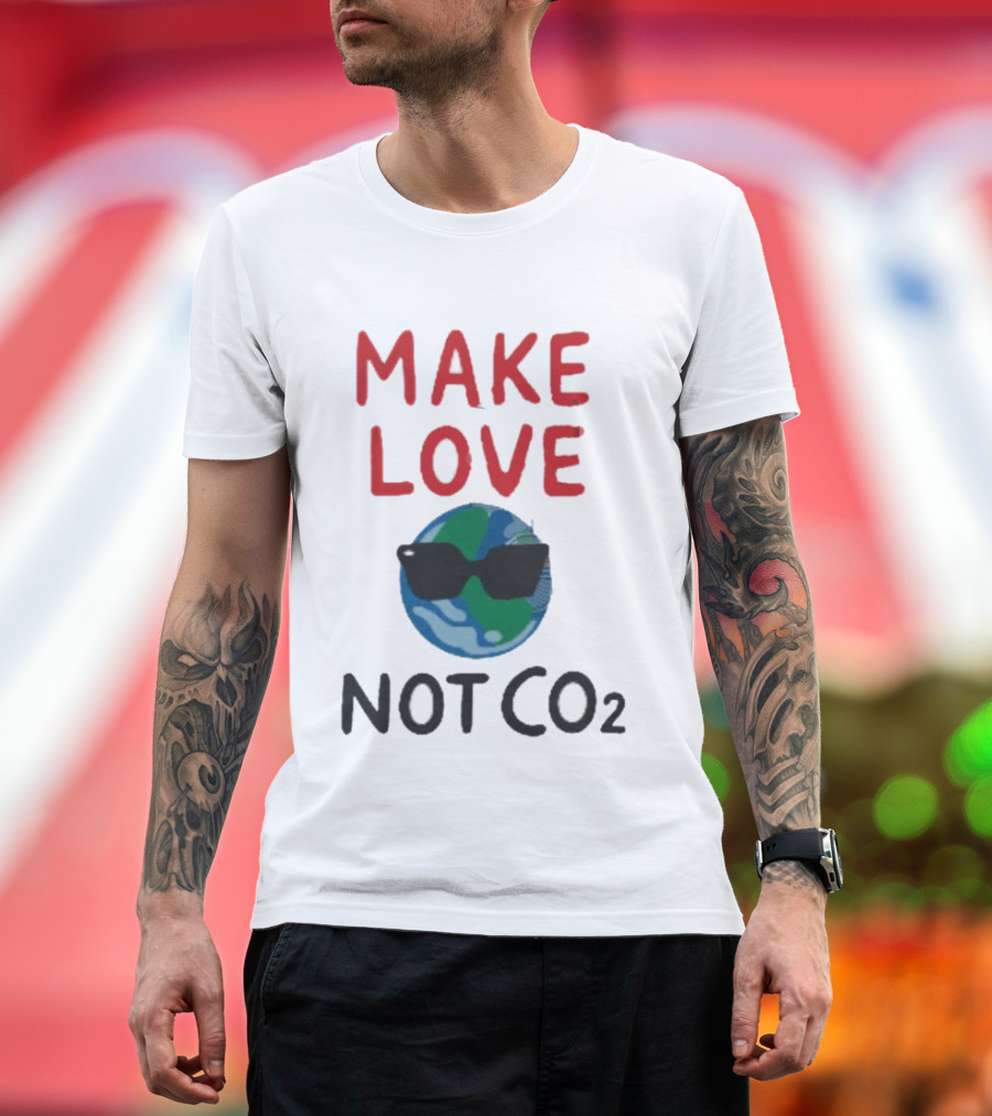 MAKE LOVE NOT CO2 Earth With Sunglasses T-Shirt