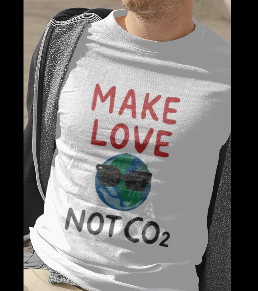 MAKE LOVE NOT CO2 Earth With Sunglasses T-Shirt
