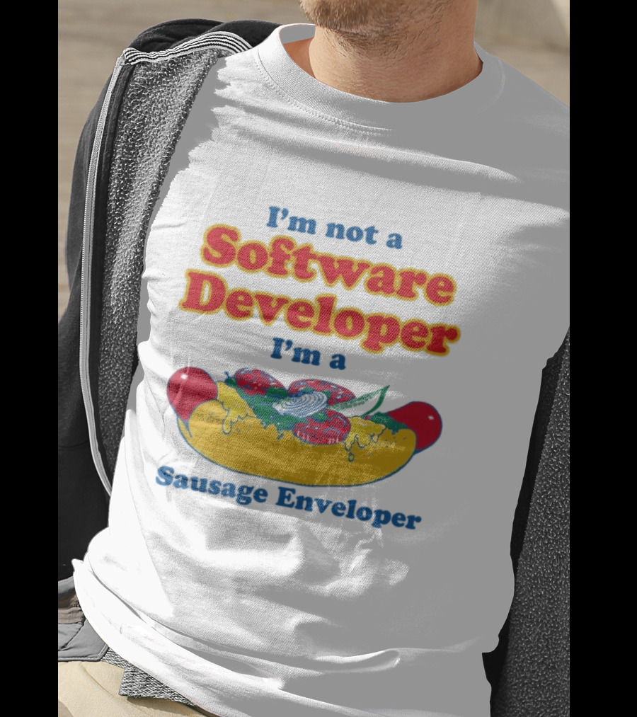 I'm Not A Software Developer I'm A Sausage Enveloper Hot Dog Humor T-Shirt
